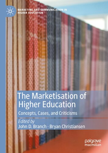 The Marketisation of Higher Education: Concepts, Cases, and Criticisms (Marketing and Communication in Higher Education)