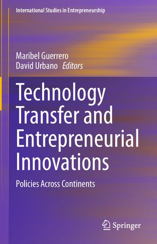 Technology Transfer and Entrepreneurial Innovations: Policies Across Continents (International Studies in Entrepreneurship, 51)