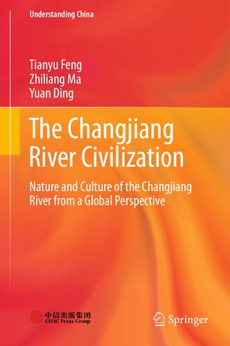 The Changjiang River Civilization: Nature and Culture of the Changjiang River from a Global Perspective (Understanding China)