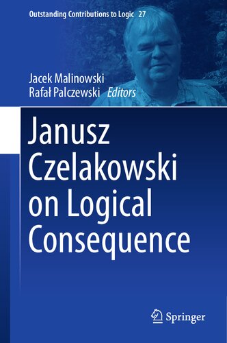 Janusz Czelakowski on Logical Consequence (Outstanding Contributions to Logic, 27)