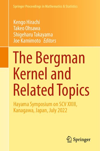 The Bergman Kernel and Related Topics: Hayama Symposium on SCV XXIII, Kanagawa, Japan, July 2022 (Springer Proceedings in Mathematics & Statistics, 447)