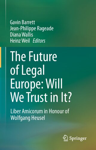 The Future of Legal Europe: Will We Trust in It?: Liber Amicorum in Honour of Wolfgang Heusel