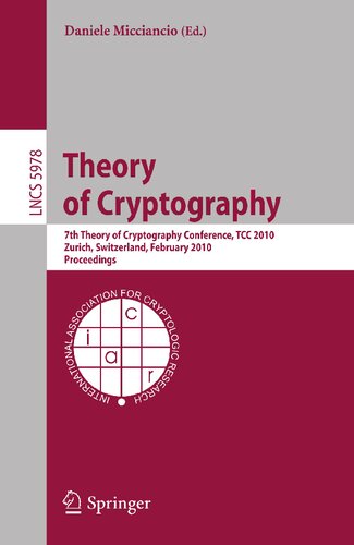 Theory of Cryptography: 7th Theory of Cryptography Conference, TCC 2010, Zurich, Switzerland, February 9-11, 2010, Proceedings (Lecture Notes in Computer Science, 5978)