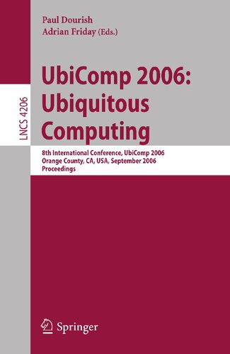 UbiComp 2006: Ubiquitous Computing: 8th International Conference, UbiComp 2006, Orange County, CA, USA, September 17-21, 2006, Proceedings (Lecture Notes in Computer Science, 4206)
