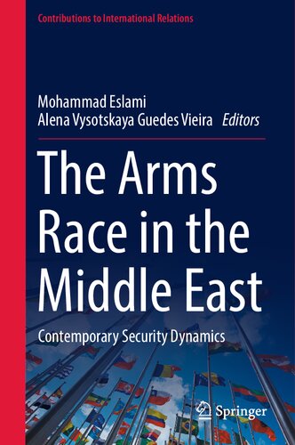 The Arms Race in the Middle East: Contemporary Security Dynamics (Contributions to International Relations)