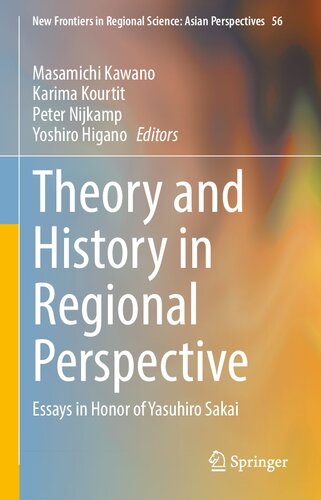 Theory and History in Regional Perspective: Essays in Honor of Yasuhiro Sakai (New Frontiers in Regional Science: Asian Perspectives, 56)