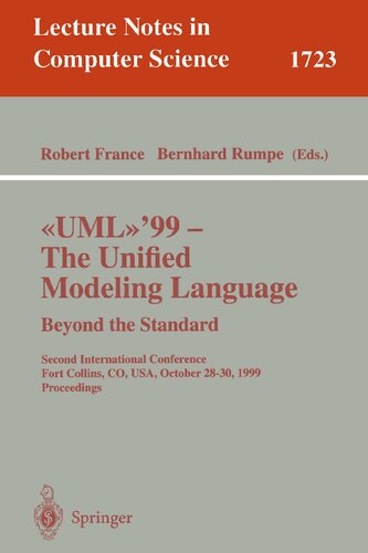 UML'99 - The Unified Modeling Language: Beyond the Standard: Second International Conference, Fort Collins, CO, USA, October 28-30, 1999, Proceedings (Lecture Notes in Computer Science, 1723)