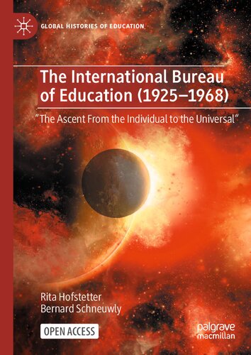 The International Bureau of Education (1925-1968): "The Ascent From the Individual to the Universal" (Global Histories of Education)