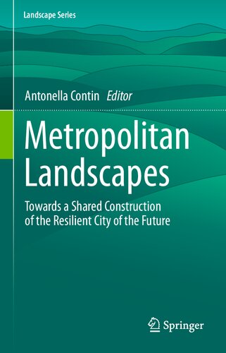 Metropolitan Landscapes: Towards a Shared Construction of the Resilient City of the Future (Landscape Series, 28)