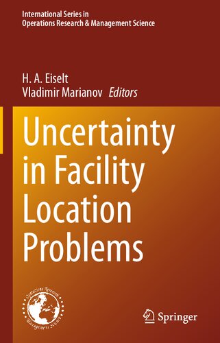 Uncertainty in Facility Location Problems: Incorporating Location Science and Randomness (International Series in Operations Research & Management Science, 347)