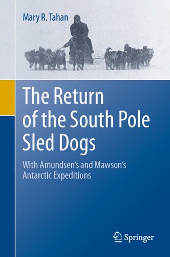 The Return of the South Pole Sled Dogs: With Amundsen’s and Mawson’s Antarctic Expeditions