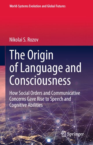 The Origin of Language and Consciousness: How Social Orders and Communicative Concerns Gave Rise to Speech and Cognitive Abilities (World-Systems Evolution and Global Futures)