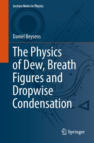 The Physics of Dew, Breath Figures and Dropwise Condensation (Lecture Notes in Physics)