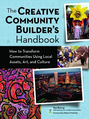 The Creative Community Builder's Handbook: How to Transform Communities Using Local Assets, Arts, and Culture