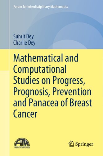 Mathematical and Computational Studies on Progress, Prognosis, Prevention and Panacea of Breast Cancer (Forum for Interdisciplinary Mathematics)