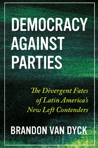 Democracy Against Parties: The Divergent Fates of Latin America’s New Left Contenders (Pitt Latin American Series)