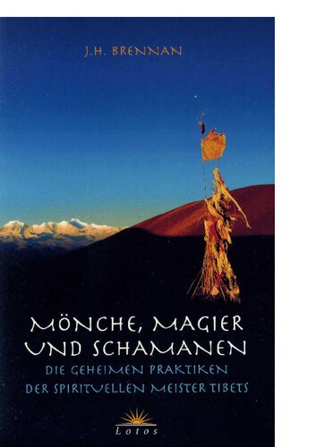 Mönche, Magier und Schamanen: Die geheimen Praktiken der spirituellen Meister Tibets