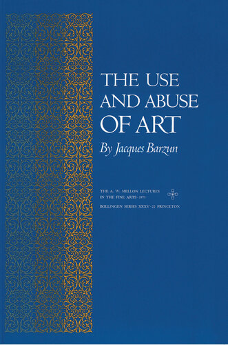 The Use and Abuse of Art (The A. W. Mellon Lectures in the Fine Arts, 22)