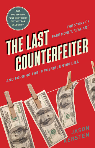 The Last Counterfeiter - The Story of Fake Money, Real Art and Forging the Impossible $100 Bill