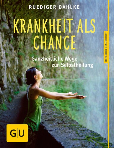 Krankheit als Chance: Ganzheitliche Wege zur Selbstheilung