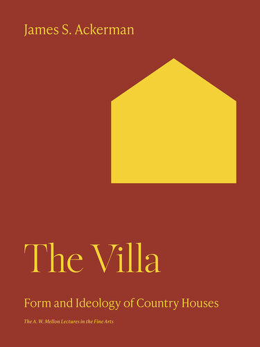 The Villa: Form and Ideology of Country Houses (The A. W. Mellon Lectures in the Fine Arts, 34)