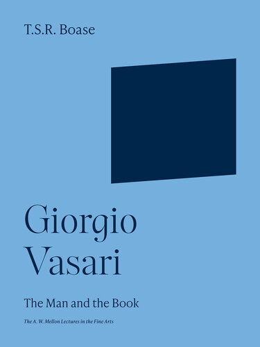 Giorgio Vasari: The Man and the Book (The A. W. Mellon Lectures in the Fine Arts, 20)