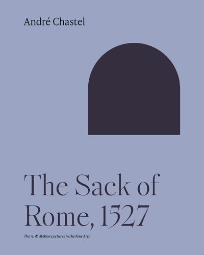 The Sack of Rome, 1527 (The A. W. Mellon Lectures in the Fine Arts, 26)