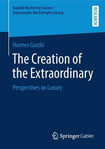 The Creation of the Extraordinary: Perspectives on Luxury (Applied Marketing Science / Angewandte Marketingforschung)
