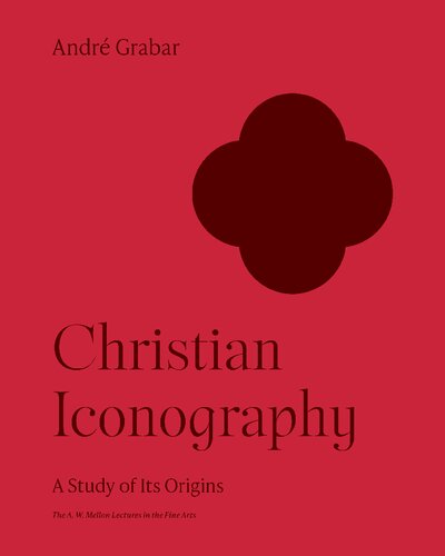 Christian Iconography: A Study of Its Origins (The A. W. Mellon Lectures in the Fine Arts, 10)