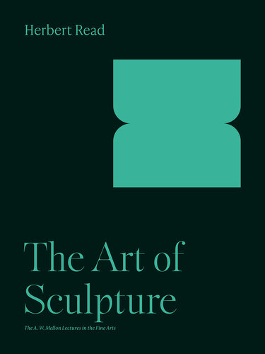 The Art of Sculpture (The A. W. Mellon Lectures in the Fine Arts, 3)
