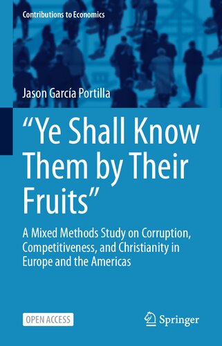 “Ye Shall Know Them by Their Fruits”: A Mixed Methods Study on Corruption, Competitiveness, and Christianity in Europe and the Americas (Contributions to Economics)