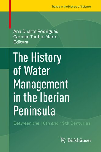 The History of Water Management in the Iberian Peninsula: Between the 16th and 19th Centuries (Trends in the History of Science)
