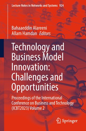 Technology and Business Model Innovation: Challenges and Opportunities: Proceedings of the International Conference on Business and Technology ... (Lecture Notes in Networks and Systems, 924)