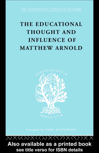 The Educational Thought and Influence of Matthew Arnold: International Library of Sociology