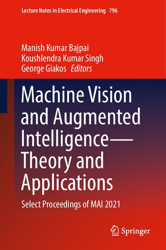 Machine Vision and Augmented Intelligence―Theory and Applications: Select Proceedings of MAI 2021 (Lecture Notes in Electrical Engineering, 796)