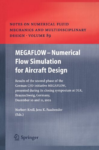 MEGAFLOW - Numerical Flow Simulation for Aircraft Design: Results of the second phase of the German CFD initiative MEGAFLOW, presented during its ... Mechanics and Multidisciplinary Design, 89)