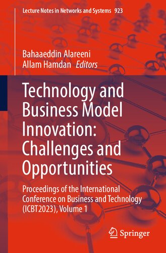 Technology and Business Model Innovation: Challenges and Opportunities: Proceedings of the International Conference on Business and Technology ... (Lecture Notes in Networks and Systems, 923)