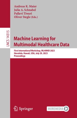 Machine Learning for Multimodal Healthcare Data: First International Workshop, ML4MHD 2023, Honolulu, Hawaii, USA, July 29, 2023, Proceedings (Lecture Notes in Computer Science)
