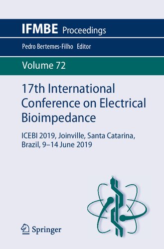 17th International Conference on Electrical Bioimpedance: ICEBI 2019, Joinville, Santa Catarina, Brazil, 9-14 June 2019 (IFMBE Proceedings, 72)