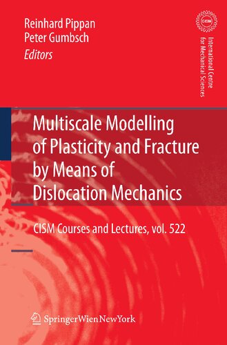 Multiscale Modelling of Plasticity and Fracture by Means of Dislocation Mechanics (CISM International Centre for Mechanical Sciences, 522)