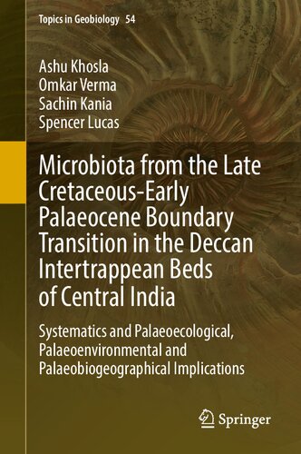 Microbiota from the Late Cretaceous-Early Palaeocene Boundary Transition in the Deccan Intertrappean Beds of Central India: Systematics and ... Implications (Topics in Geobiology, 54)