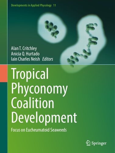 Tropical Phyconomy Coalition Development: Focus on Eucheumatoid Seaweeds (Developments in Applied Phycology, 11)