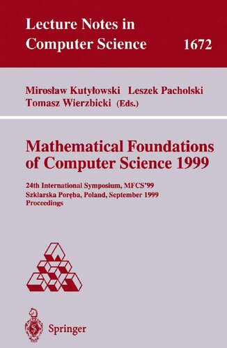 Mathematical Foundations of Computer Science 1999: 24th International Symposium, MFCS'99 Szklarska Poreba, Poland, September 6-10, 1999 Proceedings (Lecture Notes in Computer Science, 1672)