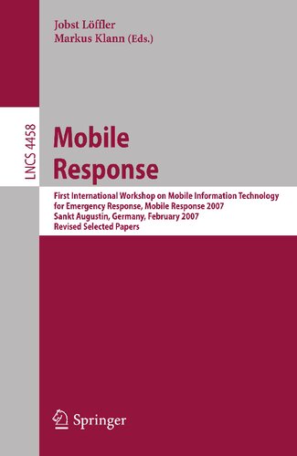 Mobile Response: First International Workshop on Mobile Information Technology, for Emergency Response, Mobile Response 2007, Sankt Augustin, Germany, ... (Lecture Notes in Computer Science, 4458)