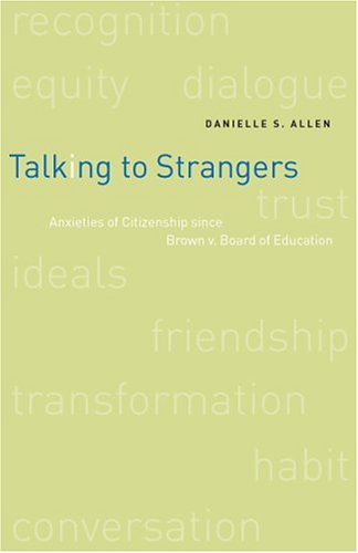 Talking to Strangers: Anxieties of Citizenship since Brown v. Board of Education