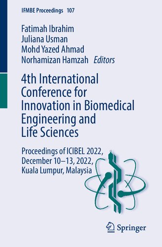 4th International Conference for Innovation in Biomedical Engineering and Life Sciences: Proceedings of ICIBEL 2022, December 10–13, 2022, Kuala Lumpur, Malaysia (IFMBE Proceedings, 107)