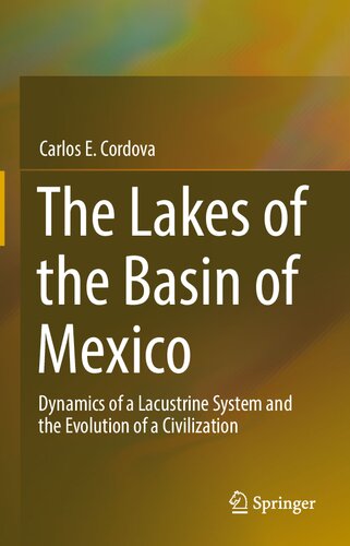 The Lakes of the Basin of Mexico: Dynamics of a Lacustrine System and the Evolution of a Civilization