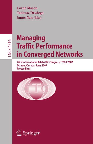 Managing Traffic Performance in Converged Networks: 20th International Teletraffic Congress, ITC20 2007, Ottawa, Canada, June 17-21, 2007, Proceedings (Lecture Notes in Computer Science, 4516)