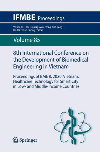 8th International Conference on the Development of Biomedical Engineering in Vietnam: Proceedings of BME 8, 2020, Vietnam: Healthcare Technology for ... Countries (IFMBE Proceedings, 85)