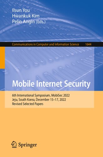 Mobile Internet Security: 6th International Symposium, MobiSec 2022, Jeju, South Korea, December 15–17, 2022, Revised Selected Papers (Communications in Computer and Information Science)